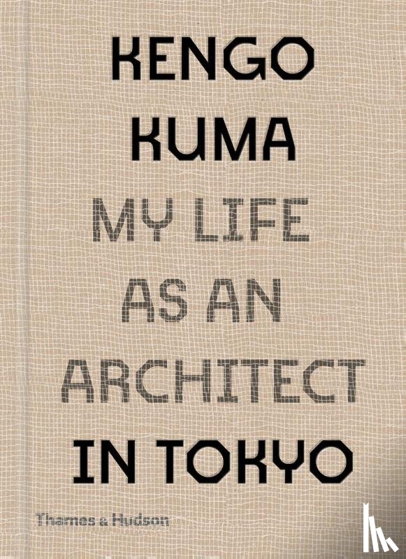 Kuma, Kengo - Kengo Kuma: My Life as an Architect in Tokyo