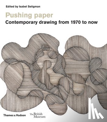  - Pushing paper: Contemporary drawing from 1970 to now