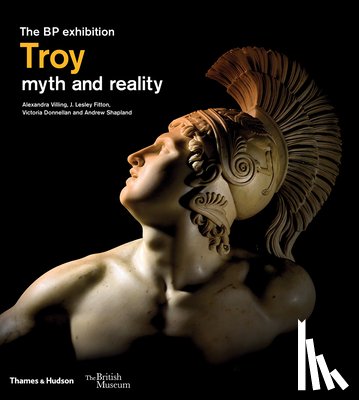 Villing, Alexandra, Fitton, J. Lesley, Donnellan, Victoria, Shapland, Andrew - Troy: myth and reality (British Museum)