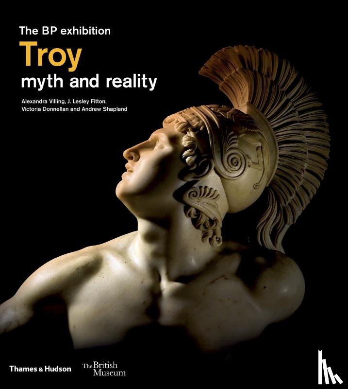 Villing, Alexandra, Fitton, J. Lesley, Donnellan, Victoria, Shapland, Andrew - Troy: myth and reality (British Museum)