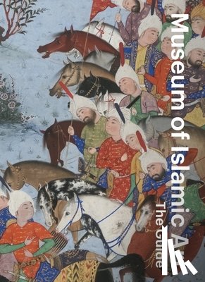 Chekhab Abudaya, Mounia, Desjardins, Tara, Fazio, Nicoletta, Struth, Simone - Museum of Islamic Art: The Guide