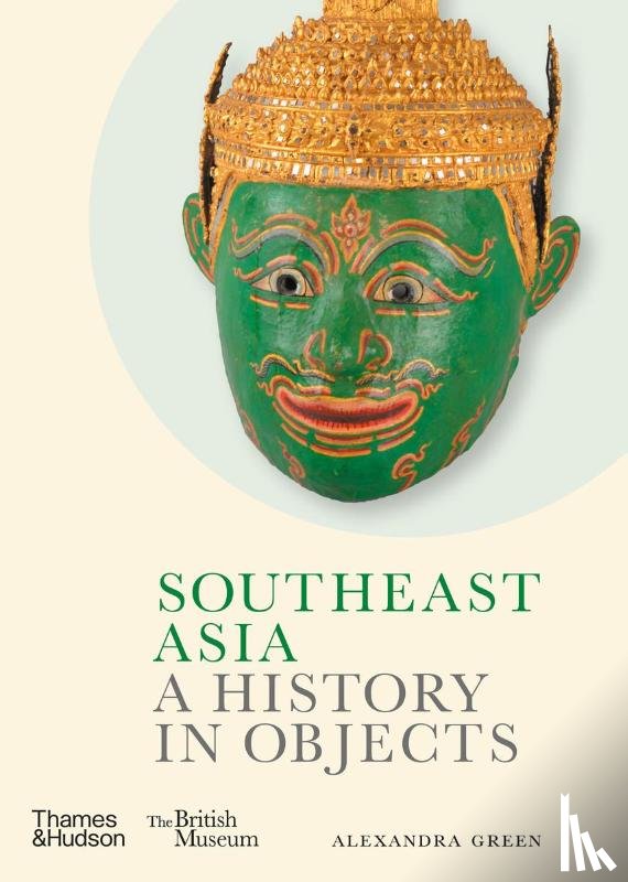 Green, Alexandra - Southeast Asia: A History in Objects (British Museum)