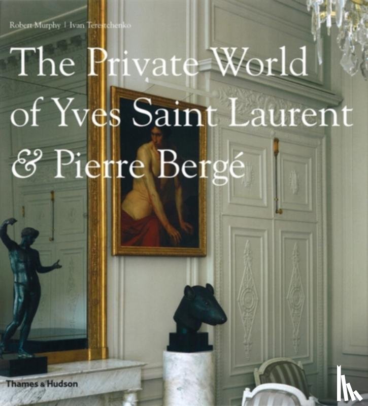 Murphy, Robert - The Private World of Yves Saint Laurent & Pierre Bergé