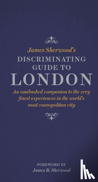 Sherwood, James - James Sherwood's Discriminating Guide to London