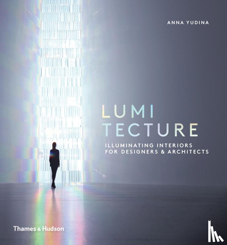 yudina, anna - Lumitecture : illuminating interiors for designers and architects