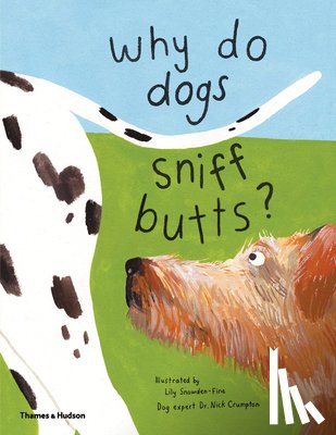 Snowden-Fine, Lily - Why Do Dogs Sniff Butts?: Curious Questions about Your Favorite Pets