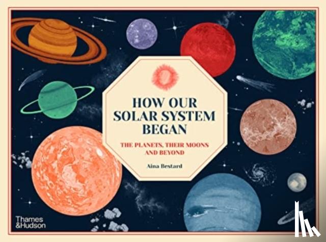 Bestard, Aina - How Our Solar System Began