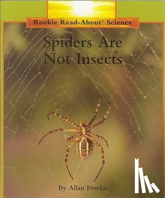 Fowler, Allan - Spiders Are Not Insects (Rookie Read-About Science: Animals)