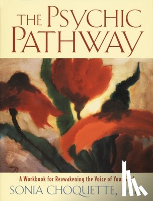 Choquette, Sonia - The Psychic Pathway: A Workbook for Reawakening the Voice of Your Soul