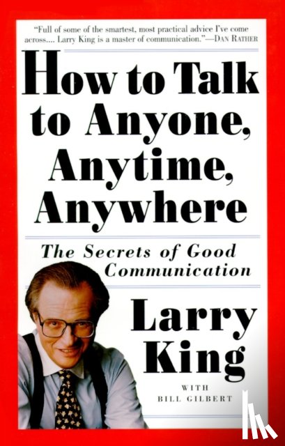 King, Larry, Gilbert, Bill - How to Talk to Anyone, Anytime, Anywhere
