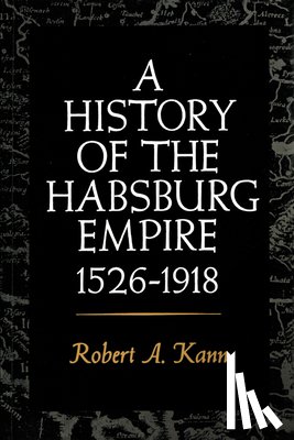 Kann, Robert A. - A History of the Habsburg Empire, 1526-1918