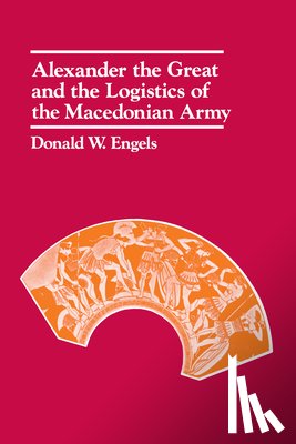 Engels, Donald W. - Alexander the Great and the Logistics of the Macedonian Army