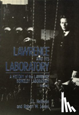 Heilbron, J.L., Seidel, Robert W. - Lawrence and His Laboratory