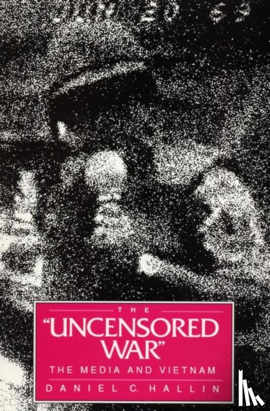 Hallin, Daniel C. - The Uncensored War