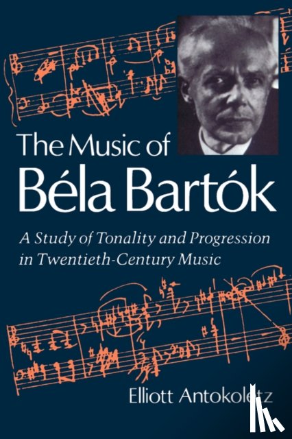 Antokoletz, Elliott - The Music of Bela Bartok