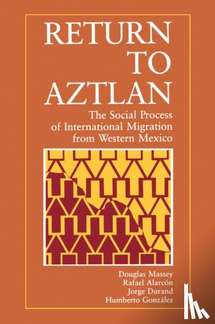 Massey, Douglas S., Alarcon, Rafael, Durand, Jorge, Gonzalez, Humberto - Return to Aztlan