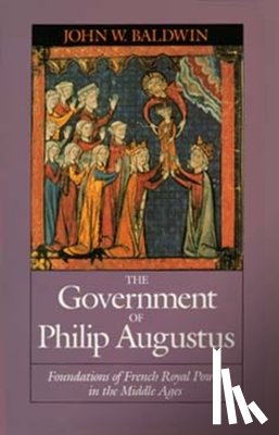 Baldwin, John W. - The Government of Philip Augustus
