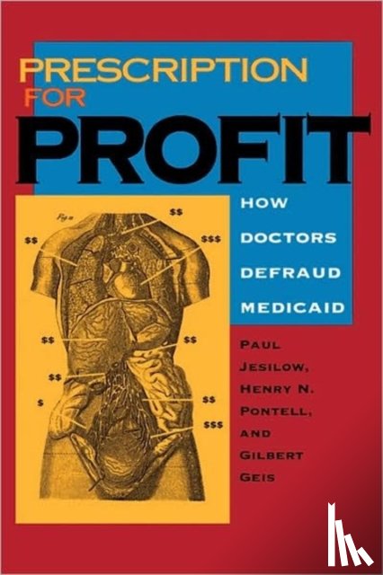 Jesilow, Paul, Pontell, Henry N., Geis, Gilbert - Prescription for Profit