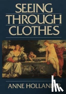 Hollander, Anne - Seeing Through Clothes