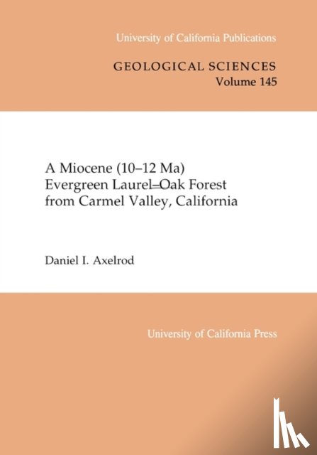Axelrod, Daniel I. - A Miocene (10-12 Ma) Evergreen Laurel-Oak Forest from Carmel Valley, California