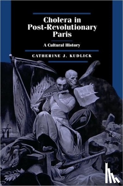 Kudlick, Catherine J. - Cholera in Post-Revolutionary Paris