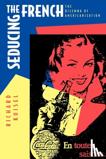 Kuisel, Richard F. - Seducing the French