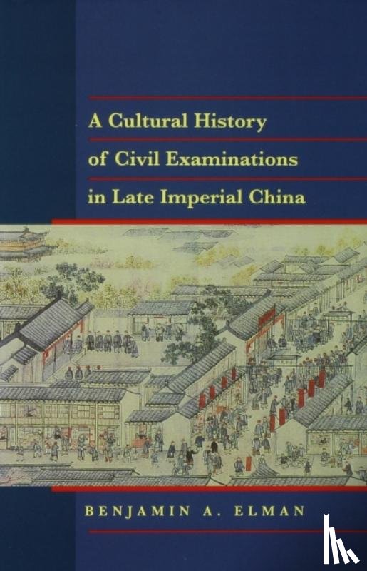 Elman, Benjamin A. - A Cultural History of Civil Examinations in Late Imperial China