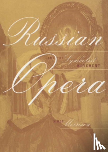 Morrison, Simon - Russian Opera and the Symbolist Movement