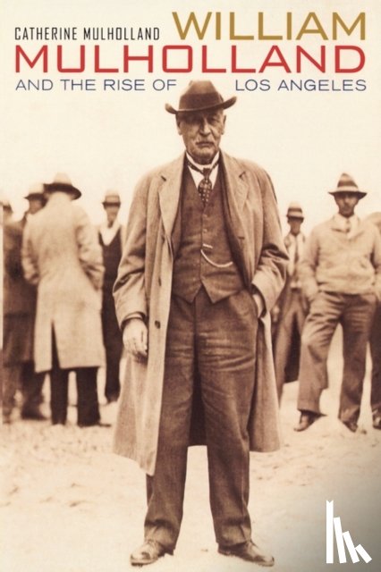 Mulholland, Catherine - William Mulholland and the Rise of Los Angeles
