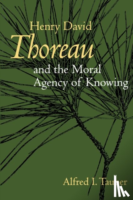 Tauber, Alfred I. - Henry David Thoreau and the Moral Agency of Knowing