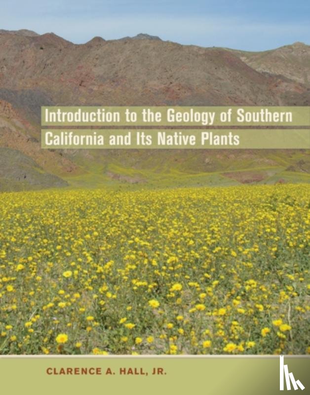 Hall, Clarence A. - Introduction to the Geology of Southern California and Its Native Plants