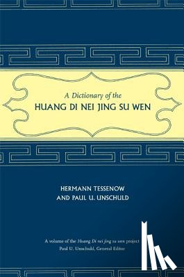 Tessenow, Hermann, Unschuld, Paul U. - A Dictionary of the Huang Di Nei Jing Su Wen