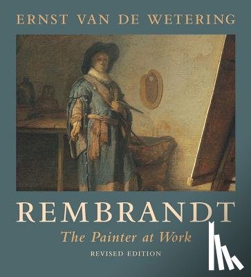 Van de Wetering, Ernst - Rembrandt: The Painter at Work