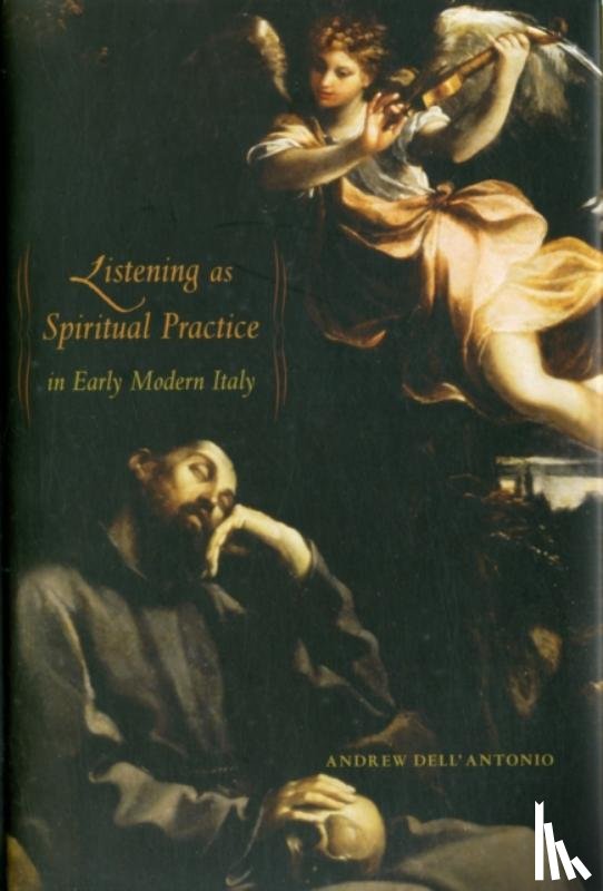 Dell'Antonio, Andrew - Listening as Spiritual Practice in Early Modern Italy