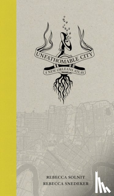 Solnit, Rebecca, Snedeker, Rebecca - Unfathomable City
