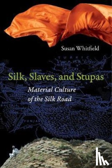 Whitfield, Susan - Silk, Slaves, and Stupas