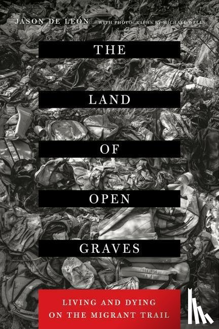 De Leon, Jason - The Land of Open Graves