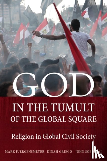 Juergensmeyer, Mark, Griego, Dinah, Soboslai, John - God in the Tumult of the Global Square