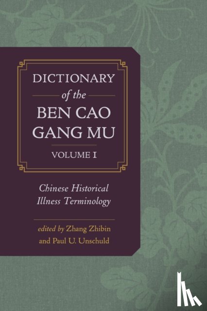 Zhang, Zhibin, Unschuld, Paul U. - Dictionary of the Ben cao gang mu, Volume 1