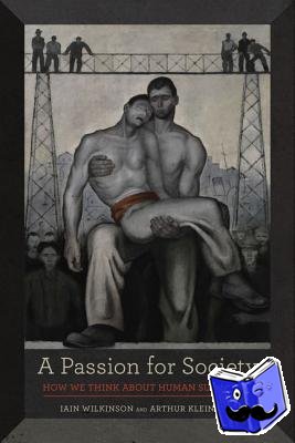 Wilkinson, Iain, Kleinman, Arthur - A Passion for Society