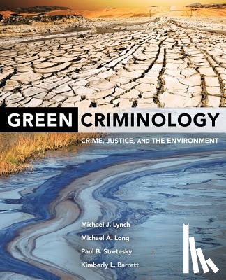 Lynch, Michael J., Long, Michael A., Stretesky, Paul B., Barrett, Kimberly L. - Green Criminology