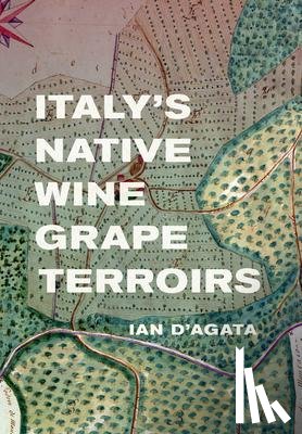 D'Agata, Ian - Italy's Native Wine Grape Terroirs