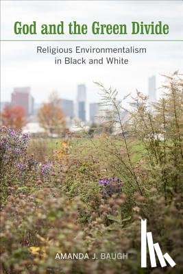 Baugh, Amanda J. - God and the Green Divide