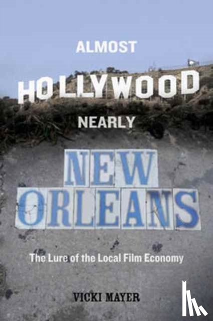 Mayer, Vicki - Almost Hollywood, Nearly New Orleans