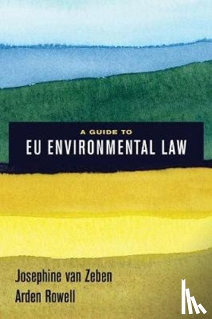 van Zeben, Josephine, Rowell, Arden - A Guide to EU Environmental Law