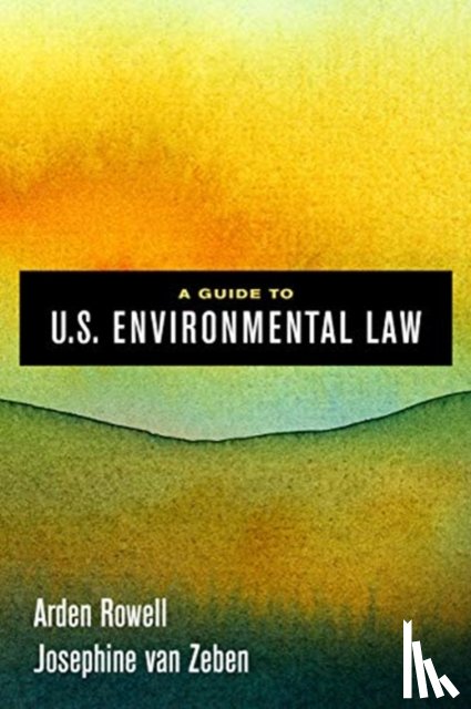 Rowell, Arden, van Zeben, Josephine - A Guide to U.S. Environmental Law