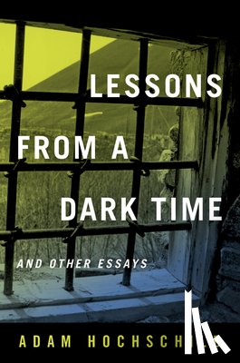 Hochschild, Adam - Lessons from a Dark Time and Other Essays