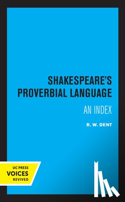 Dent, R. W. - Shakespeare's Proverbial Language