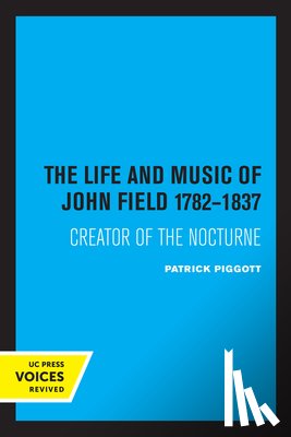 Piggott, Patrick - The Life and Music of John Field 1782-1837