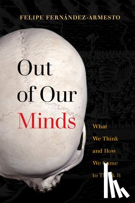 Felipe Fernandez-Armesto - Out of Our Minds